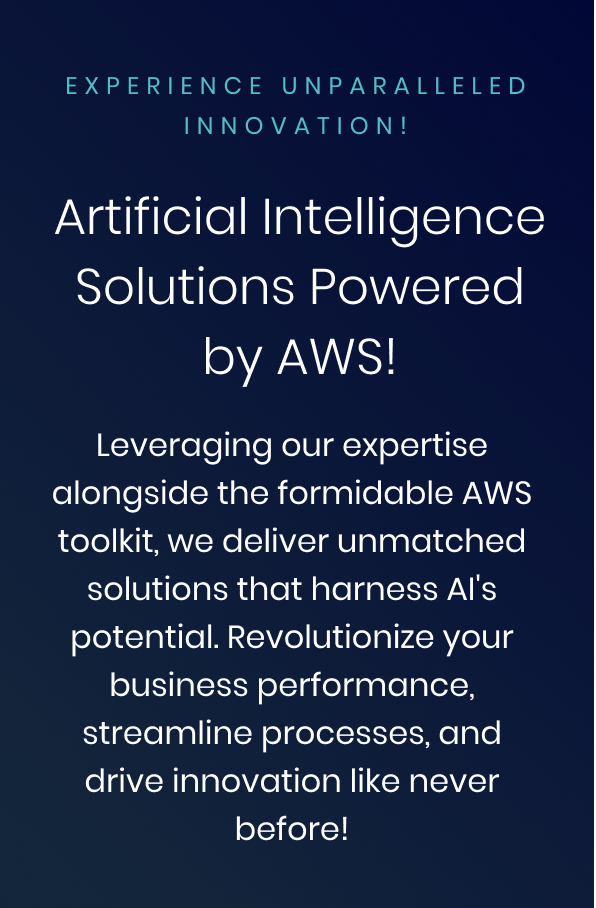 Artificial Intelligence Solutions Powered by AWS! Leveraging our expertise alongside the formidable AWS toolkit, we deliver unmatched solutions that harness AI's potential. Revolutionize your business performance, streamline processes, and drive innovation like never before!