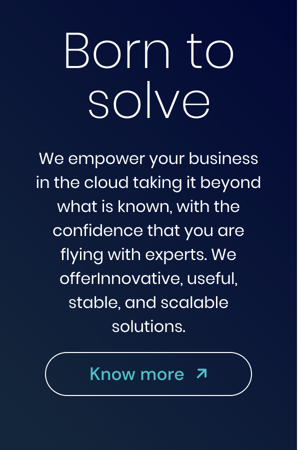 We empower your business in the cloud taking it beyond what is known, with the confidence that you are flying with experts. We offerInnovative, useful, stable, and scalable solutions.