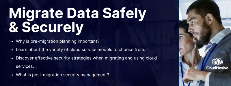 Key Takeaways: 

Why is pre-migration planning important?
Learn about the variety of cloud service models to choose from. 
Discover effective security strategies when migrating and using cloud services. 
What is post-migration security management?