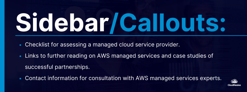 Sidebar/Callouts: Checklist for assessing a managed cloud service provider. Links to further reading on AWS managed services and case studies of successful partnerships. Contact information for consultation with AWS managed services experts. 