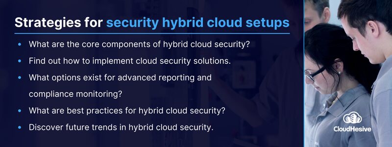 Key Takeaways: What are the core components of hybrid cloud security? Find out how to implement cloud security solutions. What options exist for advanced reporting and compliance monitoring? What are best practices for hybrid cloud security? Discover future trends in hybrid cloud security.